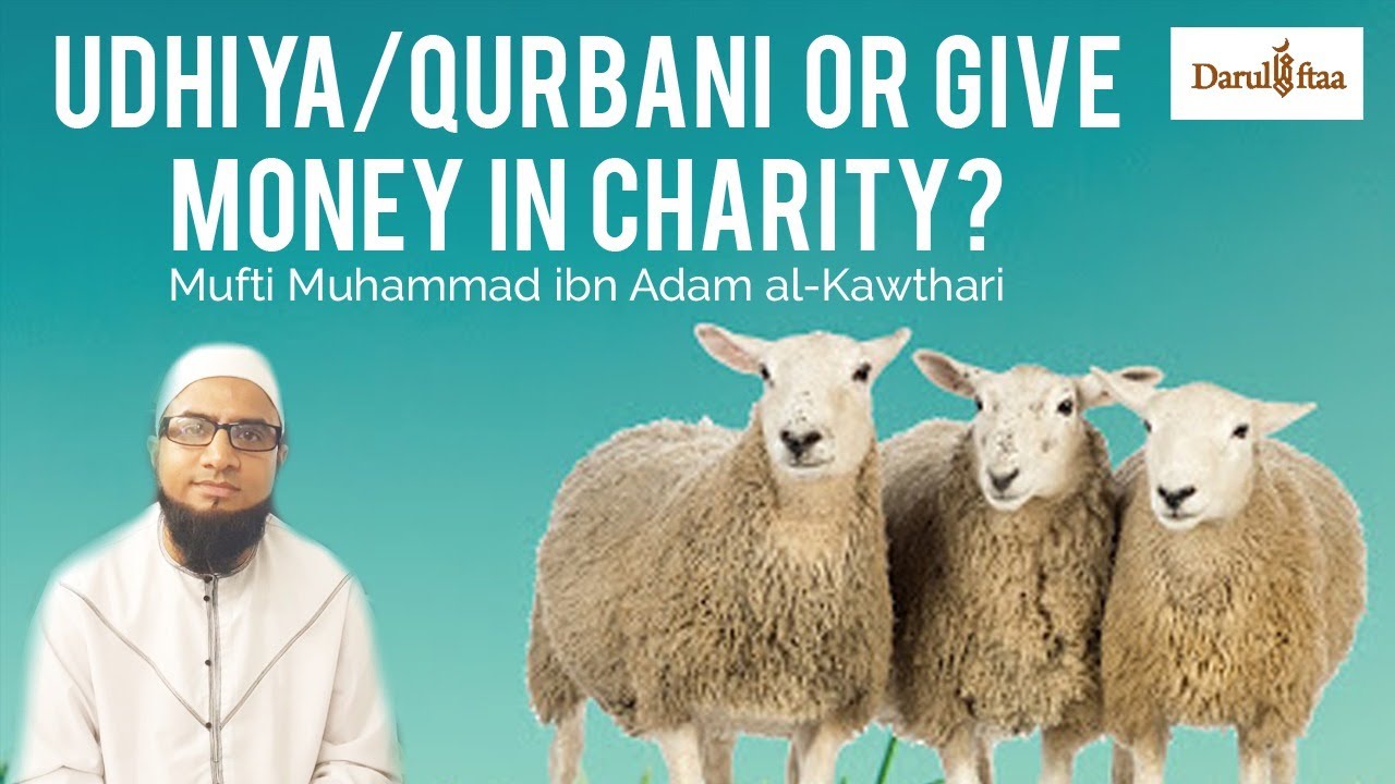 Udhiya/Qurbani or Give Money in Charity? Mufti Muhammad ibn Adam al